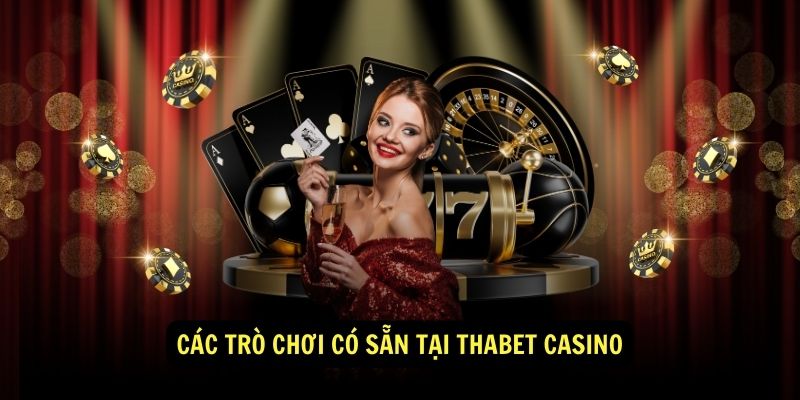 Cac tro choi co san tai THABET CASINO