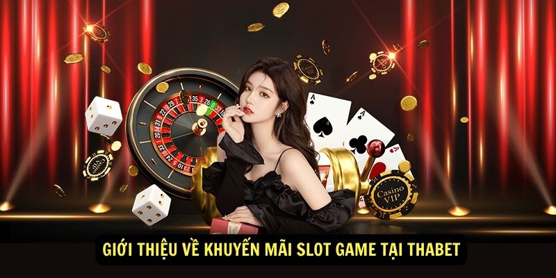 Gioi thieu ve khuyen mai slot game tai Thabet