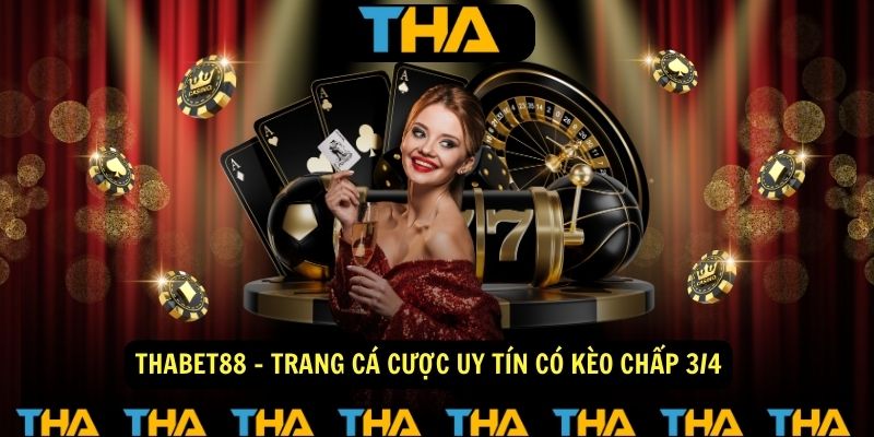 ThaBet88 - Trang Cá Cược Uy Tín Có Kèo Chấp 3/4