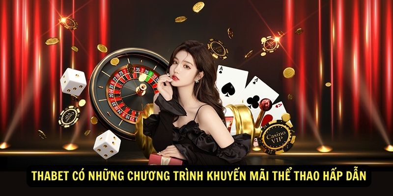 Thabet có những chương trình khuyến mãi thể thao hấp dẫn