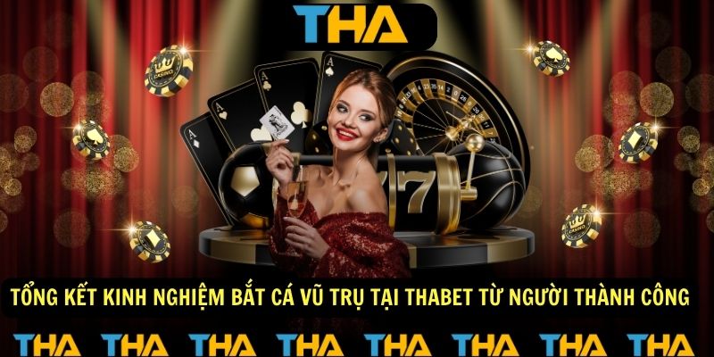 Tổng kết kinh nghiệm bắt cá vũ trụ tại Thabet từ những người đã thành công