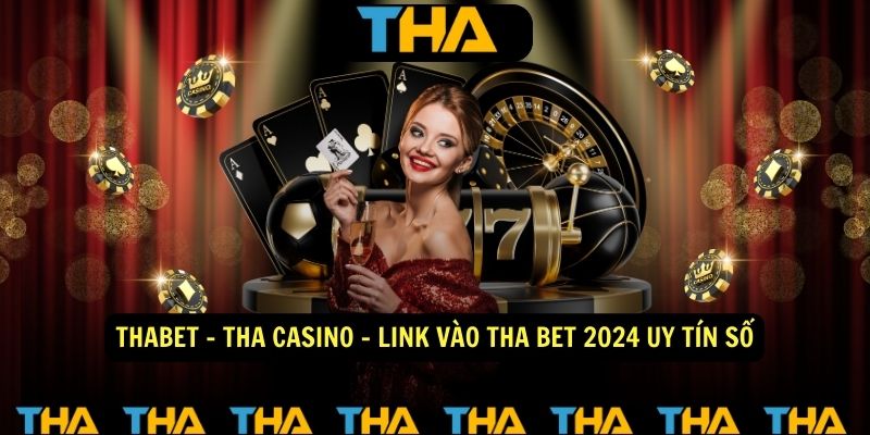 Tha Bet - Bí Mật Sân Chơi Trực Tuyến Hấp Dẫn Đến Nhường Nào?